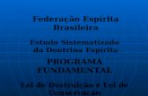 PROGRAMA FUNDAMENTAL Lei de Destruição e Lei de Conservação Federação Espírita Brasileira Estudo Sistematizado da Doutrina Espírita.