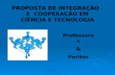 1 PROPOSTA DE INTEGRAÇÃO E COOPERAÇÃO EM CIÊNCIA E TECNOLOGIA Professores & Peritos.