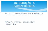 Curso Atendente de Farmácia Prof. Farm. Vaniscley Henicka INTRODUÇÃO A FARMACOLOGIA.