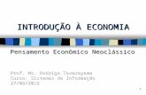 INTRODUÇÃO À ECONOMIA Pensamento Econômico Neoclássico 1 Prof. Ms. Rodrigo Tavarayama Curso: Sistemas de Informação 27/08/2012.