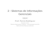 2 - Sistemas de Informações Gerenciais O&M Prof. Percio Rodrigues Baseado no Livro Sistemas Organizações e Métodos – Uma Abordagem Gerencial Djalma de.