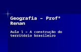 Geografia – Profº Renan Aula 1 – A construção do território brasileiro.