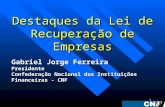 1 Destaques da Lei de Recuperação de Empresas Gabriel Jorge Ferreira Presidente Confederação Nacional das Instituições Financeiras - CNF.