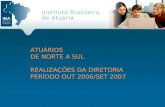ATUÁRIOS DE NORTE A SUL REALIZAÇÕES DA DIRETORIA PERÍODO OUT 2006/SET 2007.