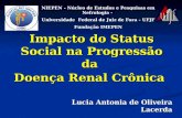 Impacto do Status Social na Progressão da Doença Renal Crônica Lucia Antonia de Oliveira Lacerda NIEPEN - Núcleo de Estudos e Pesquisas em Nefrologia -