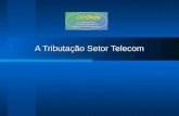 A Tributação Setor Telecom. Carga Tributária - Telecom.