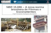 NBR 15.696 – A nova norma brasileira de Fôrmas e Escoramentos Engº Fernando Rodrigues dos Santos.