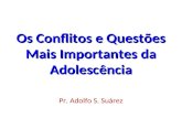 Os Conflitos e Questões Mais Importantes da Adolescência Pr. Adolfo S. Suárez.