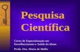 Pesquisa Científica Curso de Especialização em Envelhecimento e Saúde do Idoso Profa. Dra. Maria de Mello.