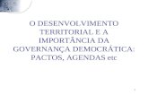 1 O DESENVOLVIMENTO TERRITORIAL E A IMPORTÂNCIA DA GOVERNANÇA DEMOCRÁTICA: PACTOS, AGENDAS etc.