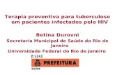 Terapia preventiva para tuberculose em pacientes infectados pelo HIV Betina Durovni Secretaria Municipal de Saúde do Rio de Janeiro Universidade Federal.