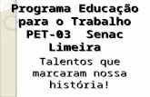 Programa Educação para o Trabalho PET-03 Senac Limeira Talentos que marcaram nossa história!