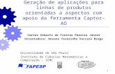 1 Geração de aplicações para linhas de produtos orientadas a aspectos com apoio da ferramenta Captor-AO Carlos Alberto de Freitas Pereira Júnior Orientadora: