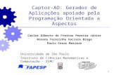 1 Captor-AO: Gerador de Aplicações apoiado pela Programação Orientada a Aspectos Carlos Alberto de Freitas Pereira Júnior Rosana Teresinha Vaccare Braga.