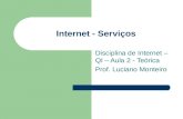 Internet - Serviços Disciplina de Internet – QI – Aula 2 - Teórica Prof. Luciano Monteiro.