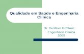 Qualidade em Saúde e Engenharia Clínica Dr. Gustavo Grottone Engenharia Clínica 2005.