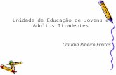 Unidade de Educação de Jovens e Adultos Tiradentes Claudia Ribeiro Freitas.