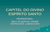 CAPITEL DO DIVINO ESPÍRITO SANTO PROPRIETÁRIA ERCY M.SANTOS XAVIER ENTREVISTA- JUNHO/2009 ERCY M.SANTOS XAVIER ENTREVISTA- JUNHO/2009.