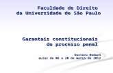 Faculdade de Direito da Universidade de São Paulo Garantais constitucionais do processo penal Gustavo Badaró aulas de 06 a 20 de março de 2012 Faculdade.