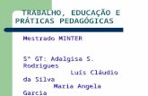 TRABALHO, EDUCAÇÃO E PRÁTICAS PEDAGÓGICAS Mestrado MINTER 5° GT: Adalgisa S. Rodrigues Luís Cláudio da Silva Luís Cláudio da Silva Maria Angela Garcia.