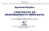 Apresentação: CONTRATOS DE ARRENDAMENTO MERCANTIL Luiz Wagner Miqueletti Junior Fundação Getulio Vargas - São Paulo Outubro de 2003.