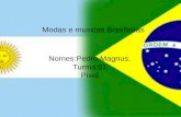 Modas e musicas Brasileiras Nomes:Pedro Magnus. Turma:81 Pixel.