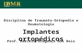 Disciplina de Traumato-Ortopedia e Reumatologia Implantes ortopédicos Prof. Marcelo Bragança dos Reis.