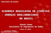 ACADEMIA BRASILEIRA DE CIENCIAS - DOENÇAS NEGLIGENCIADAS NO BRASIL - - Abril de 2010 - Gerson Penna Secretário de Vigilância em Saúde.