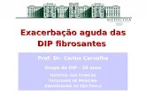 Exacerbação aguda das DIP fibrosantes Prof. Dr. Carlos Carvalho Grupo de DIP – 26 anos H OSPITAL DAS C LÍNICAS F ACULDADE DE M EDICINA U NIVERSIDADE DE.