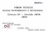 FÓRUM TÉCNICO RISCOS PATRIMONIAIS E RESSEGUROS Participação Nelson Fontana Claudio Saba Renato Cunha Bueno Sincor-SP - Gestão 2010-2014.