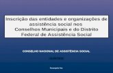Inscrição das entidades e organizações de assistência social nos Conselhos Municipais e do Distrito Federal de Assistência Social CONSELHO NACIONAL DE.