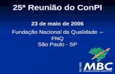 25ª Reunião do ConPI 23 de maio de 2006 Fundação Nacional da Qualidade – FNQ São Paulo - SP.