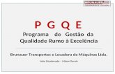 P G Q E Programa de Gestão da Qualidade Rumo à Excelência Brunauer Transportes e Locadora de Máquinas Ltda. João Monlevade – Minas Gerais.