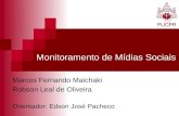 Monitoramento de Mídias Sociais Marcos Fernando Maichaki Robson Leal de Oliveira Orientador: Edson José Pacheco.