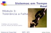 DETI - UFC Sistema em Tempo Real Jarbas Silveira Sistemas em Tempo Real Módulo 3: Tolerância a Falhas Créditos, em sua maioria, ao Prof. Helano de Sousa.