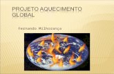 Fernando Milhorança. Objetivos: - Compreender o que é Aquecimento Global; - Identificar e caracterizar os fatores que estão provocando o aquecimento do.