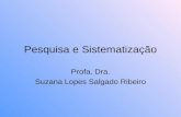 Pesquisa e Sistematização Profa. Dra. Suzana Lopes Salgado Ribeiro.