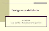 Design e usabilidade Tradução: cara bonita e funcionamento perfeito.