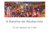 A Batalha de Aljubarrota 14 de Agosto de 1385. Contexto político: a crise de 1383/85 Como sabes, desde que Portugal foi fundado por D. Afonso Henriques,