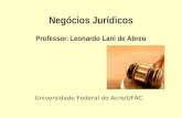 Universidade Federal do Acre/UFAC Negócios Jurídicos Professor : Leonardo Lani de Abreu.