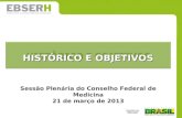 HISTÓRICO E OBJETIVOS Sessão Plenária do Conselho Federal de Medicina 21 de março de 2013.