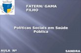 Políticas Sociais em Saúde Pública FATERN/ GAMA FILHO AULA Nº 07 SANDRA BEZERRIL.