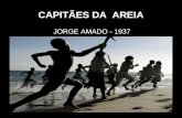 CAPITÃES DA AREIA JORGE AMADO - 1937. O AUTOR: JORGE AMADO Baiano, apaixonado pela Bahia. Formou-se em direito pela UFRJ e foi quando entrou em contato.
