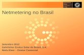 Netmetering no Brasil Setembro 2012 Gehrlicher Ecoluz Solar do Brasil, S.A. Niels Kleer – Diretor Comercial.