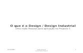 25/10/2003 Design Industrial I Docente: Américo Mateus ® 1 O que é o Design / Design Industrial Uma visão Pessoal para aplicação no Projecto 1.