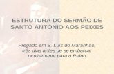 ESTRUTURA DO SERMÃO DE SANTO ANTÓNIO AOS PEIXES Pregado em S. Luís do Maranhão, três dias antes de se embarcar ocultamente para o Reino.