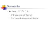 Sumário Aulas nº 13, 14 Introdução à Internet Serviços básicos da Internet.