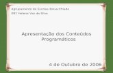 Agrupamento de Escolas Baixa-Chiado EB1 Helena Vaz da Silva Apresentação dos Conteúdos Programáticos 4 de Outubro de 2006.