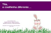 Tita, a coelhinha diferente… Uma história de: Isabel Neves, Maria Torres, Sandra Gomes e Zélia Monteiro Adaptada pelo SEAE de Júlio Brandão – Dez 2007.