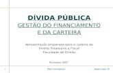 Paulo Leiria / 071  DÍVIDA PÚBLICA GESTÃO DO FINANCIAMENTO E DA CARTEIRA Apresentação preparada para a cadeira de Direito Financeiro.